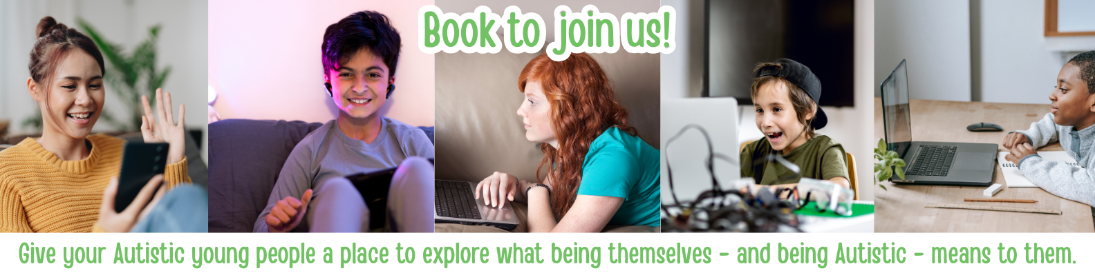 Images of young people Give your Autistic young people a place to explore what being themselves - and being Autistic - means to them.<br />
Book to join us!