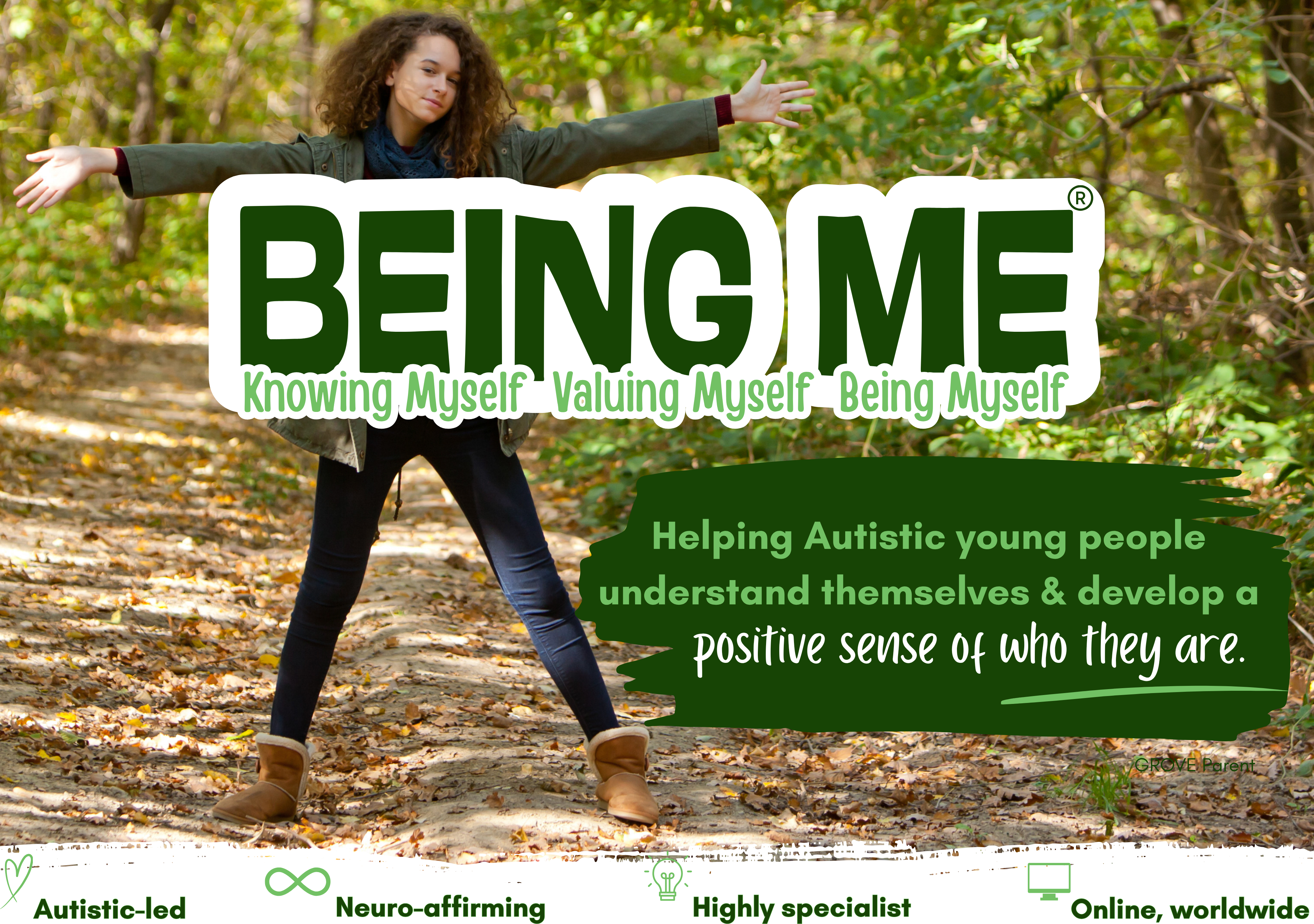 image of young person in forest stood with arms out wide. Text: BEING ME Knowing Myself Valuing Myself Being Myself Helping Autistic young people understand themselves & develop a positive sense of who they are.